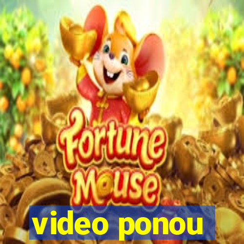 video ponou